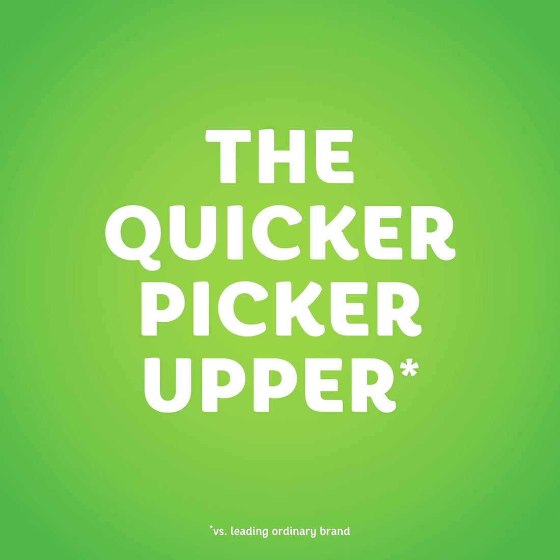 Text 'THE QUICKER PICKER UPPER*' on a green gradient background
